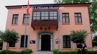 Atatürk's House Museum 
 
