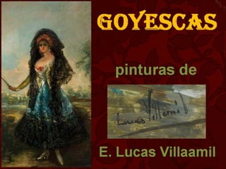 GOYESCAS - Pinturas de EUGENIO LUCAS VILLAAMIL
 