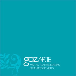 VISITAS TEATRALIZADAS
DRAMATISED VISITS
 