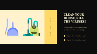 CLEAN YOUR
HOUSE, KILL
THE VIRUSES!
A new normal that hasevolved from outthe
generation X is on the runway heading.
Dispense the hand sainitizer on your
Dispense the hand sainitizer on your
WWW.GOZERA.COM
 