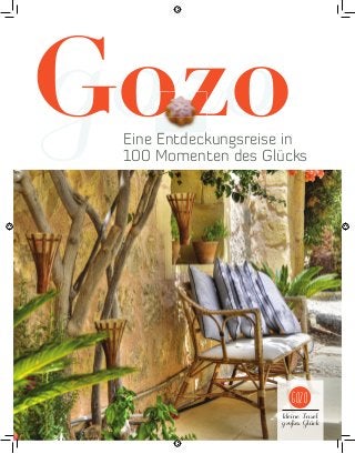 Gozo
gozo

Eine Entdeckungsreise in
100 Momenten des Glücks

Gozo
kleine Insel
großes Glück

 