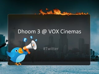 Dhoom 3 @ VOX Cinemas
#Twitter

 