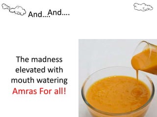 The madness
elevated with
mouth watering
Amras For all!
And….And….
 