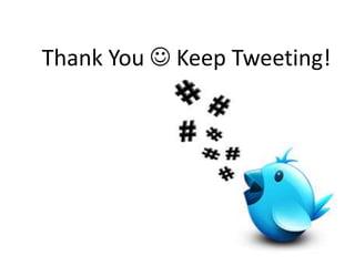 Thank You  Keep Tweeting!
 