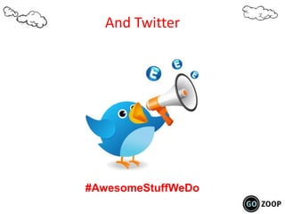 And Twitter
#AwesomeStuffWeDo
 
