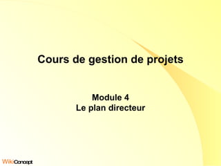 Cours de gestion de projets Module 4 Le plan directeur Wiki Concept 