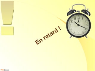En retard ! ! 
