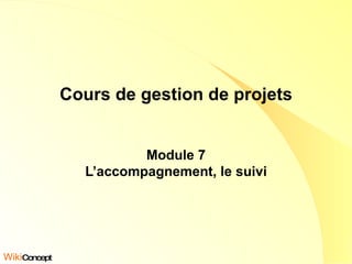 Cours de gestion de projets Module 7 L’accompagnement, le suivi Wiki Concept 