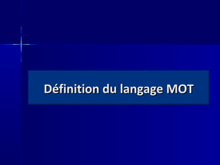 Définition du langage MOT
 