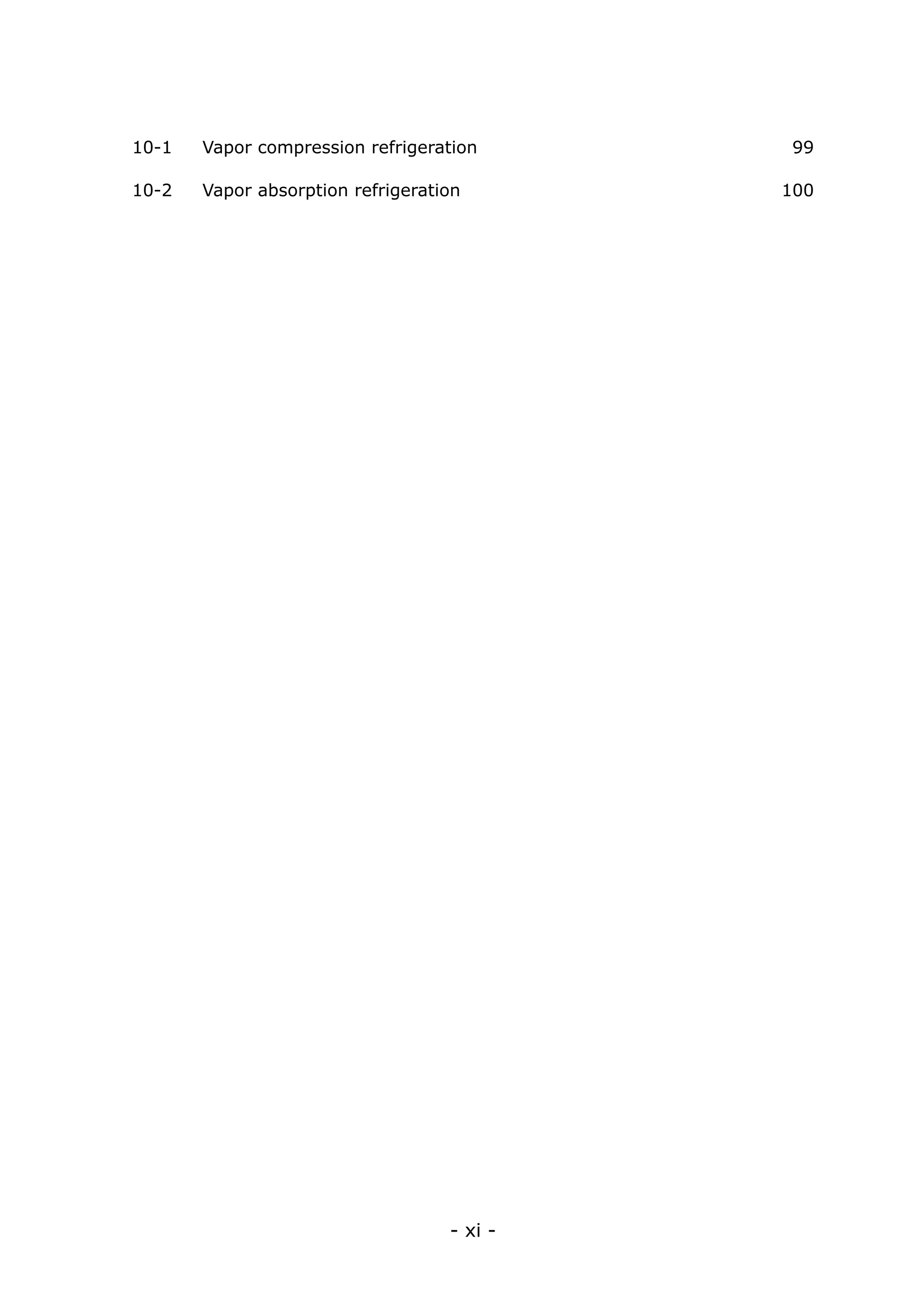 10-1   Vapor compression refrigeration	      99

10-2   Vapor absorption refrigeration	       100




                                    - xi -
 