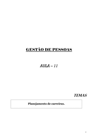 GESTÃO DE PESSOAS



        AULA – 11




                             TEMAS

Planejamento de carreiras.




                                 1
 