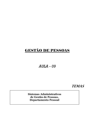 GESTÃO DE PESSOAS



        AULA - 09




                            TEMAS

 Sistemas Administrativos
   de Gestão de Pessoas.
  Departamento Pessoal
 