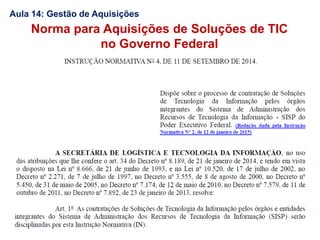 Norma para Aquisições de Soluções de TIC
no Governo Federal
Aula 14: Gestão de Aquisições
 