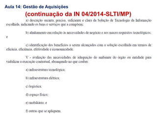 (continuação da IN 04/2014-SLTI/MP)
Aula 14: Gestão de Aquisições
 