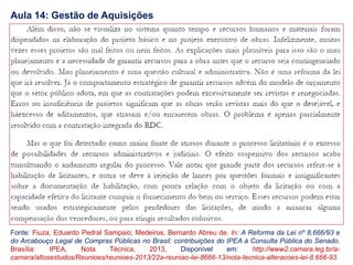 Aula 14: Gestão de Aquisições
Fonte: Fiuza, Eduardo Pedral Sampaio; Medeiros, Bernardo Abreu de. In: A Reforma da Lei nº 8.666/93 e
do Arcabouço Legal de Compras Públicas no Brasil: contribuições do IPEA à Consulta Pública do Senado.
Brasília: IPEA, Nota Técnica, 2013. Disponível em: http://www2.camara.leg.br/a-
camara/altosestudos/Reunioes/reunioes-2013/22a-reuniao-lei-8666-13/nota-tecnica-alteracoes-lei-8.666-93.
 