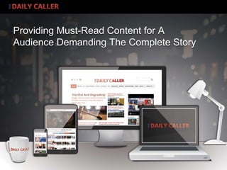www.dailycaller.com
Providing Must-Read Content for A
Audience Demanding The Complete Story
 