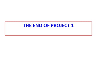 THE END OF PROJECT 1
 