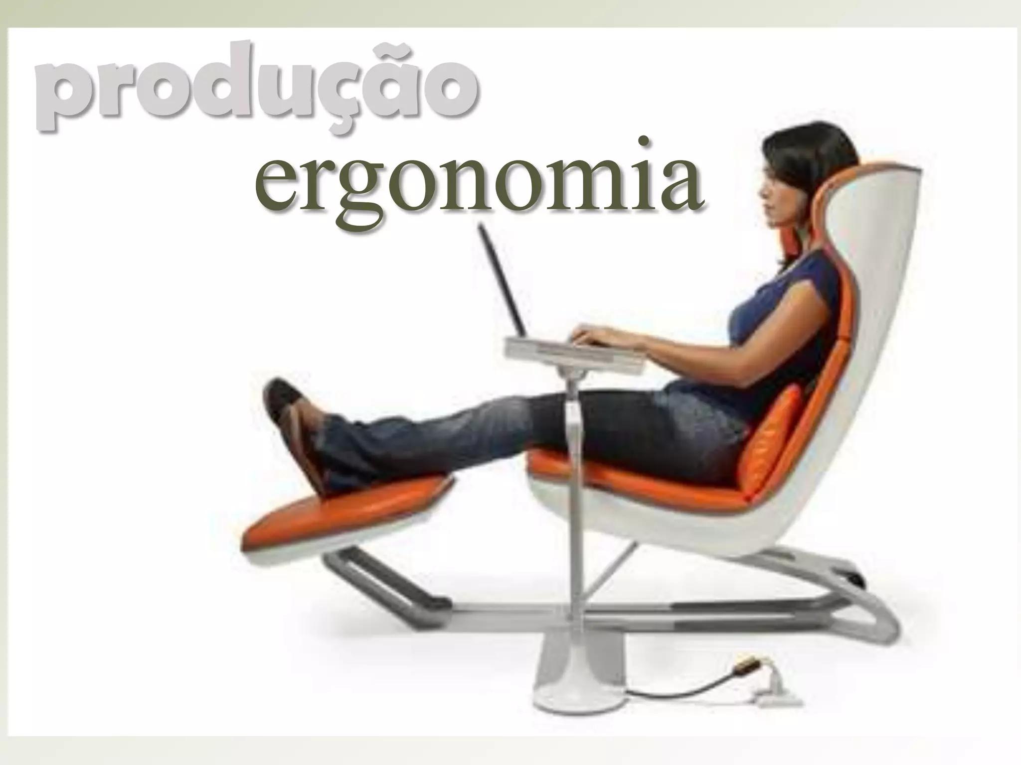 produção
ergonomia

 