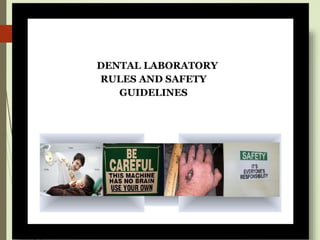 DENTAL LABORATORY
RULES AND SAFETY
GUIDELINES
 