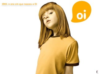 2002, o ano em que nasceu a Oi
 