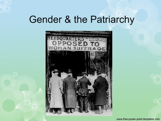 Gender & the Patriarchy
 