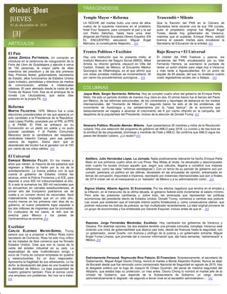 JUEVES
01 de diciembre de 2016
[3]
Templo Mayor • Reforma
LA NOCHE del martes hubo una cena de altos
vuelos de la izquierda mexicana en el proletario
hotel Four Seasons, para compartir el pan y la sal
con Pedro Sánchez, hasta hace unos días
dirigente del Partido Socialista Obrero Español. EN
EL ENCUENTRO estuvieron Miguel Ángel
Mancera, el constituyente Alejandro… (+)
Trascendió • Milenio
Que la fracción del PAN en la Cámara de
Diputados tiene vacante una de sus 109 curules,
pues el propietario original fue Miguel Ángel
Yunes, desde hoy gobernador de Veracruz,
mientras que el suplente, Enrique Pérez, solicitó
licencia el pasado martes para encabezar la
Secretaría de Educación de la entidad. (+)
Frentes Políticos • Excélsior
Hay una institución que no presenta mella, el
Instituto Mexicano del Seguro Social (IMSS). Mikel
Arriola, su director general, clausuró en Villa del
Carbón, Estado de México, el Encuentro Médico
Quirúrgico de Oftalmología, en el que afirmó que
con estas jornadas médicas se incrementaron 30
por ciento los procedimientos quirúrgicos… (+)
Bajo Reserva • El Universal
El chárter del PAN Festivos y opacos, los
senadores del PAN, encabezados por su líder
Fernando Herrera, se aventaron la puntada de
rentar un avión chárter para viajar hoy a Veracruz
y más tarde a Aguascalientes. En un avión de
alquiler de 85 plazas, del que no revelaron cuánto
costó, legisladores azules van a Xalapa… (+)
El País
JORGE ZEPEDA PATTERSON. Un comando se
introduce en la ceremonia de inauguración de la
Feria del Libro de Guadalajara y ejecuta a cerca
de 150 personas, la mayor parte de ellas
miembros del presídium y de las dos primeras
filas. Premios Nobel, gobernadores, secretarios
de Estado, altos funcionarios de Estados Unidos
(país invitado), periodistas y directivos de medios
de comunicación, artistas e intelectuales
célebres. El peor atentado desde la caída de las
Torres de Nueva York. Ese es el arranque de la
novela Los Usurpadores, que estos días
presento en la propia FIL. (+)
Reforma
MARTIN FELDSTEIN. 1976. México fue a unas
elecciones presidenciales en las que aparecía un
solo candidato a la Presidencia de la República:
José López Portillo, postulado por el PRI, el PPS
y el PARM. El PAN se enfrascó en su
Convención en un pleito sin salida y no pudo
postular candidato. Y el Partido Comunista
Mexicano lanzó la candidatura del respetado
sindicalista Valentín Campa, pero ese partido
carecía de registro. Sobra decir que el
abanderado del tricolor fue el ganador con el 100
por ciento de los votos válidos. (+)
El Universal
ENRIQUE BERRUGA FILLOY. En los meses y
años que vienen, la mayoría de los paisanos que
regresen a México lo harán por la vía de la
autodeportación. La fuerza pública con la que
cuenta el gobierno de Estados Unidos les
alcanza, entre la Policía Fronteriza y el ICE, para
deportar a unos 400 mil indocumentados al año.
Si a esto le sumamos los 300 mil nacionales que
se encuentran en cárceles estadounidenses, el
primer año del trumpismo podríamos ver de
vuelta a un número récord de nacionales. Será
materialmente imposible que en un sólo año,
mucho menos en los primeros cien días de su
gobierno, el nuevo presidente logre expulsar a
los dos millones de migrantes que ha prometido.
En cualquiera de los casos, el reto que se
avecina para México y los países de
Centroamérica es enorme. (+)
Excélsior
CARLOS ELIZONDO MAYER-SERRA. Trump
parece que va a proponer a Wilbur Ross como
secretario de Comercio. Ross ha sido muy crítico
de los tratados de libre comercio que ha firmado
Estados Unidos. Cree que son la causa de la
caída del empleo industrial en su país. La
especialidad de este multimillonario amigo y
socio de Trump es comprar empresas en quiebra
y reestructurarlas. Es un duro negociador.
Aprovecha la fragilidad de sus adversarios. Lo ha
dicho: la devaluación del peso es una muestra de
la debilidad de México. La baja popularidad de
nuestro gobierno también. Para él somos como
una empresa con problemas. Así nos va a tratar.
(+)
Jaque Mate. Sergio Sarmiento. Reforma. Hoy se cumplen cuatro años del gobierno de Enrique Peña
Nieto. Ha sido un periodo dividido de manera muy clara en dos. El primer bienio fue el tiempo del Pacto
por México, de las reformas estructurales, de los comentarios y reportajes de alabanza en los medios
internacionales, del "momento de México". El segundo bienio ha sido el de los problemas, del
movimiento de Ayotzinapa y los señalamientos por la "casa blanca", de la economía que
testarudamente se negaba a alcanzar el crecimiento del 6 por ciento ofrecido en la campaña, del
desplome de la popularidad del Presidente, incluso de la elección de Donald Trump. (+)
Estrictamente Personal. Raymundo Riva Palacio. El Financiero. Sorpresivamente, el secretario de
Gobernación, Miguel Ángel Osorio Chong, revivió el martes a Monte Alejandro Rubido. Nunca se alejó
de Bucareli desde que fue removido como comisionado Nacional de Seguridad en agosto de 2015, tras
el desgaste público por la fuga de Joaquín El Chapo Guzmán, del penal de máxima seguridad del
Altiplano, que estaba bajo su protección, un mes antes. Osorio Chong lo nombró el martes jefe de la
Unidad de Gobierno, que depende de la Subsecretaría de Gobierno, un cargo donde
administrativamente lo degradó –de segundo a tercer nivel en el escalafón administrativo–… (+)
Razones. Jorge Fernández Menéndez. Excélsior. Hoy cambiarán los gobiernos de Veracruz y
Oaxaca. Por distintas razones, los dos estados tendrán una jornada convulsa, compleja. Veracruz está
viviendo una crisis de gobernabilidad que abarca casi todo, desde las finanzas hasta la seguridad, con
un gobernador, Javier Duarte, con licencia y prófugo de la justicia y un gobernador entrante, Miguel
Ángel Yunes Linares, que promete dar a conocer información que, dijo hace semanas, “estremecerá” a
México. (+)
Itinerario Político. Ricardo Alemán. Milenio. Ayer presentamos 20 mentiras y mitos de la Revolución
cubana. Hoy una selección del programa de gobierno de AMLO para 2018. Lo curioso y de risa loca es
la similitud de las propuestas, promesas y mentiras de Fidel y AMLO. Se confirma que AMLO sigue los
pasos del dictador cubano. ¿Lo dudan? (+)
Astillero. Julio Hernández López. La Jornada. Nada positivamente relevante ha hecho Enrique Peña
Nieto en sus primeros cuatro años en Los Pinos. Rey Midas al revés, ha devaluado y descompuesto
todo cuanto ha tocado (incluso aquello que, según sus cálculos, llegaría a constituir sus mejores
referencias, como las tales “reformas estratégicas”). Con un tercio de su periodo de gobierno aún por
cumplir, pareciera un político en las últimas, devastado en las encuestas de opinión, entrampado en
temas de corrupción, impunidad e impericia, reprobado por instancias internacionales que aún a finales
de 2014 creían ver en el mexiquense a un “salvador” de México y a su administración como… (+)
Signos Vitales. Alberto Aguirre. El Economista. Por los efectos negativos que tendría en el empleo y
la inflación, en el transcurso de la última década, el gobierno federal evitó incrementar el salario mínimo.
Pero ante las presiones cambiarias y, sobre todo, las amenazas que representan las políticas
económicas del presidente electo de Estados Unidos, Donald Trump, comienza a cambiar esa postura.
Las voces que sostienen que el mercado interno podría fortalecerse y, como consecuencia ulterior, que
podrían reducirse los índices de pobreza, se han multiplicado recientemente. La idea original proviene de
un grupo de economistas y fue sintetizada por Gerardo Esquivel, incluso antes de que el… (+)
 