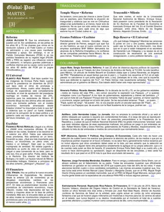 MARTES
06 de diciembre de 2016
[3]
Templo Mayor • Reforma
Se tardaron, como para dar chance a Javier Corral
que se asentara, pero finalmente la situación de
inseguridad y violencia que se vive en Chihuahua
obligó a las autoridades a, al menos, hacer acto de
presencia. No es que con sólo verlos los malosos
salgan corriendo, pero ojalá sirva de algo que
sesione hoy en Ciudad Juárez el… (+)
Trascendió • Milenio
Que este martes, el rector de la Universidad
Nacional Autónoma de México, Enrique Graue,
dará posesion como presidente de la Asociación
de Ex Alumnos de la Facultad de Economía al
licenciado Enrique del Val. En el Comité Directivo
participan, entre otros, María de los Ángeles
Moreno, Alejandro Encinas, Emilio… (+)
Frentes Políticos • Excélsior
Petrofelicidad. José Antonio González Anaya,
director general de Pemex, aseguró que ayer fue
un día histórico, ya que el nuevo contrato con la
empresa australiana BHP Billiton demuestra los
alcances de la Reforma Energética y la confianza
de las compañías petroleras hacia México. No es
para menos. “Estamos muy contentos… (+)
Bajo Reserva • El Universal
¿En qué trabaja Videgaray? Mientras las versiones
lo ponen en uno u otro puesto, dependiendo de
quién sea la fuente de la información, nos dicen
que en lo que sí están trabajando el ex secretario
de Hacienda Luis Videgaray y su equipo es en la
construcción de escenarios de una eventual
renegociación, o como prefieren llamarla… (+)
Reforma
JORGE ALCOCER V. Que los americanos no
pueden con él. Así cantábamos, en las peñas de
los años 60 y 70 los jóvenes que vimos en la
revolución cubana y en Fidel Castro un motivo
de admiración y una causa para manifestar
solidaridad y apoyo. Sin embargo, ni en el
Partido Comunista Mexicano (PCM) ni en los
partidos herederos de su registro legal (PSUM,
PMS y PRD) se registró una influencia notoria
del castrismo, ni tampoco grandes polémicas o
conflictos internos por su causa; como ocurrió en
los años 60 dentro del PCM por la pugna
ChinoSoviética. (+)
El Universal
ALBERTO AZIZ NASSIF. Qué lejos quedan hoy
las imágenes de Enrique Peña Nieto cuando
asumió la presidencia en diciembre de 2012?
qué lejos está el clima de promesas y
compromisos. Ahora, cuatro años después, la
burbuja de expectativas está completamente
reventada, el nivel de aprobación del presidente
naufraga en niveles de menos del 25%,
bajísimos para los estándares de México. El
horizonte dibuja los dos últimos años del sexenio
como una tormenta perfecta: con el modelo
económico dominante amenazado desde
Estados Unidos? la impunidad a todo lo que da?
la violencia que no para? un fuerte malestar
social por la corrupción de la clase política y un
gobierno cada vez más pequeño ante los retos
del futuro inmediato. (+)
Excélsior
FEDERICO REYES HEROLES. Llegué a su oficina.
La UNAM vivía momentos difíciles. El dólar
andaba en las nubes. Sostener a los becarios en
el exterior era difícil. Había que seleccionar
áreas prioritarias. Nos sentamos en un terno.
Encendió su pipa. ¿Qué era más importante para
México, un economista, en plena crisis, un
médico o un biólogo?. Dejó caer su mirada
impregnada de seriedad. No estaba jugando y
defendería su punto de vista sin concesiones.
Llegué a casa convencido de su tesis, pero no
sólo eso. Era un gran señor. Podía, debía, llegar
a la Rectoría. Era director del Instituto de
Biología y no cedió. La riqueza natural de México
demandaba biólogos. Estamos a principios de
los años ochenta. ¿Biólogos? ¿Riqueza?. (+)
El Financiero
JOEL VIRGEN. Hoy se publica la nueva encuesta
Citibanamex de Expectativas. No obstante,
desde la anterior (22 de noviembre) ya se
dibujaban importantes cambios en las
perspectivas económicas y financieras para
2017. En ésta ya predominaban recortes a los
pronósticos de crecimiento económico, mayor
inflación, niveles más depreciados del tipo de
cambio y mayores alzas en la tasa de política
monetaria. Más aún, la encuesta daba ya cuenta
de altos niveles de incertidumbre (dispersión de
pronósticos) para una encuesta de noviembre en
al menos cuatro años. (+)
Jaque Mate. Sergio Sarmiento. Reforma. A casi 22 años de distancia algunos políticos de izquierda
se dan cuenta de que el Tratado de Libre Comercio de América del Norte, el TLCAN, ha sido benéfico
para México. Un artículo de Andrés Becerril en Excélsior citaba ayer a Carlos Navarrete, ex dirigente
del PRD: "Pensábamos en aquel tiempo que era lo peor [...]. Cuando nos opusimos al TLC en el siglo
pasado no calculamos lo que podía significar esto, y hoy, paradojas de la vida, creo que la izquierda
tiene que defender la vigencia del TLC". Un Pablo Gómez más recalcitrante señalaba: "Estuvo mal
administrado por el gobierno de México. Ese tratado debió haber sido mejor aprovechado". (+)
Estrictamente Personal. Raymundo Riva Palacio. El Financiero. El 11 de julio de 2014, María del
Socorro Velasco, directora del Órgano Interno de Control en la Secretaría de Salud de Veracruz,
recibió un oficio fechado tres días antes y firmado por José Raúl Bala Reyes, director de Asuntos
Jurídicos de Servicios de Salud en la entidad, para urgirle actuar en contra de ocho empresas
fantasma a las que se hicieron pagos millonarios por medicinas e insumos para los 32 centros de salud
en el estado, que nunca llegaron a su destino. Incalculable por el momento el total de a cuántos
pacientes afectaron y cuántos murieron como consecuencia de ello, como incomprensible… (+)
Razones. Jorge Fernández Menéndez. Excélsior. Para mi amiga y colaboradora Gloria Shein, con un
abrazo solidario por el fallecimiento de su padre. Todas las encuestas muestran que difícilmente
tendremos un ganador en los comicios del 2018 que supere poco más del 30% de los votos. Y esas
elecciones tendrán cuatro o cinco candidatos competitivos. Las mismas encuestas muestran que, hoy,
esa lucha está entre Andrés Manuel López Obrador y Margarita Zavala, que en el PRI, Miguel Ángel
Osorio Chong parece un candidato inamovible, que en el PRD irá Miguel Ángel Mancera, aunque para
mucha gente existe aún la expectativa de una alianza PAN-PRD e incluso algunos piensan… (+)
Itinerario Político. Ricardo Alemán. Milenio. En la década de los 60 y 70, en los gobiernos estatales
—todos en manos del viejo PRI—, era común escuchar la expresión Los Papayos. ¿Y a quienes
motejaban como Los Papayos? A los hijos de gobernadores, legisladores y líderes del partidazo. ¿Y
por qué el mote de Los Papayos? Porque eran los mimados “hijitos de papi” quienes, al menor capricho
y ocurrencia, exigían participar en el botín del poder. Se les escuchaba reclamar: “Papá… yo quiero…”.
“Papá, quiero tal cargo”, “tal puesto”. Así, la voz popular acuñó un peculiar apócope del “Papá… yo…”.
Y nacieron Los Papayos que, de acuerdo con la Real Academia de la Lengua, podrían ser… (+)
Astillero. Julio Hernández López. La Jornada. Aún no empieza la contienda oficial y ya está el
árbitro rebasado por quienes ni siquiera son contendientes formales. A lo largo del país se reproducen
formas tramposas de propaganda en favor de presuntos precandidatos a la Presidencia de la
República y, a pesar de que el Instituto Nacional Electoral (INE) ha girado instrucciones “precisas” para
que sean retiradas algunas de esas expresiones mañosas, los políticos en juego ni por enterados se
dan. Rafael Moreno Valle y Graco Ramírez, gobernadores de Puebla y Morelos, respectivamente, han
utilizado la treta de dar entrevistas a medios de comunicación que normalmente tienen… (+)
NOP (Números, Opinión Y Política). Roy Campos. El Economista. Cada año trato de hacer una
selección de cuáles fueron los eventos que generaron la atención del público, de los medios o que por su
importancia podrían impactar en el futuro inmediato; no es labor fácil y generalmente motiva reclamos por
no incluir algunos que otros consideran deben estar en la lista, por eso advierto que la selección es
personal y que si alguien tiene otra perspectiva simplemente la agregue en su propia selección, que a in
de cuentas cada quien es libre de hacerla. El presidente Enrique Peña Nieto llegó a su cuarto año y de
nuevo lo hace disminuyendo su aprobación, según se desprende de las encuestas, y esta caída fue
resultado de lo que pasó en el 2016 más lo que lleva acumulado del sexenio… (+)
 