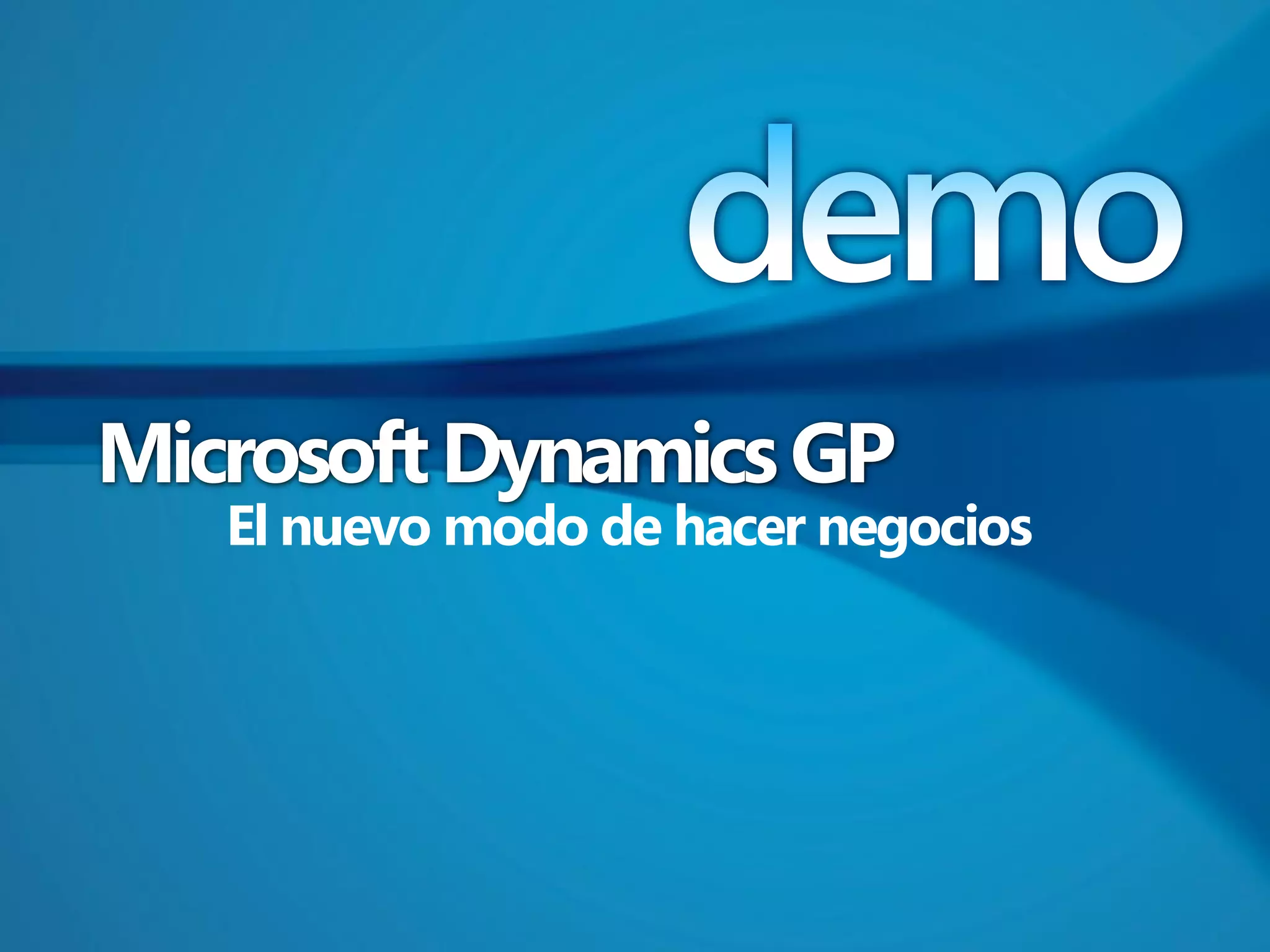 Microsoft Dynamics GP
   El nuevo modo de hacer negocios
 