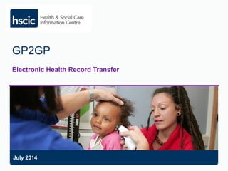 GP2GP
Electronic Health Record Transfer
July 2014
 