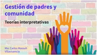 GESTIÓN DE PADRES Y COMUNIDAD: TEORÍAS INTERPRETATIVAS
