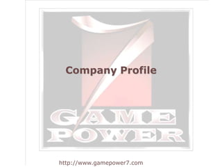 Company Profile 
http://www.gamepower7.com 
 