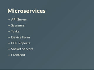 Microservices
API Server
Scanners
Tasks
Device Farm
PDF Reports
Socket Servers
Frontend
 