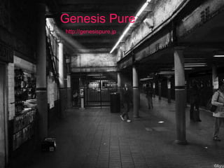 Genesis Pure
http://genesispure.jp
 