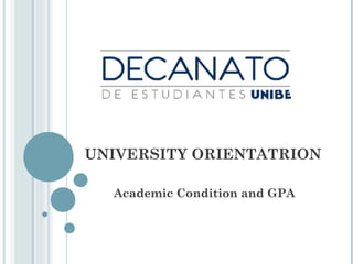 UNIVERSITY ORIENTATRION
Academic Condition and GPA
 