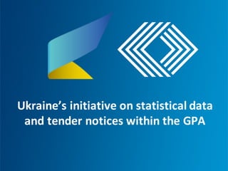 Ukraine’s	initiative	on	statistical	data	
and	tender	notices	within	the	GPA	
 