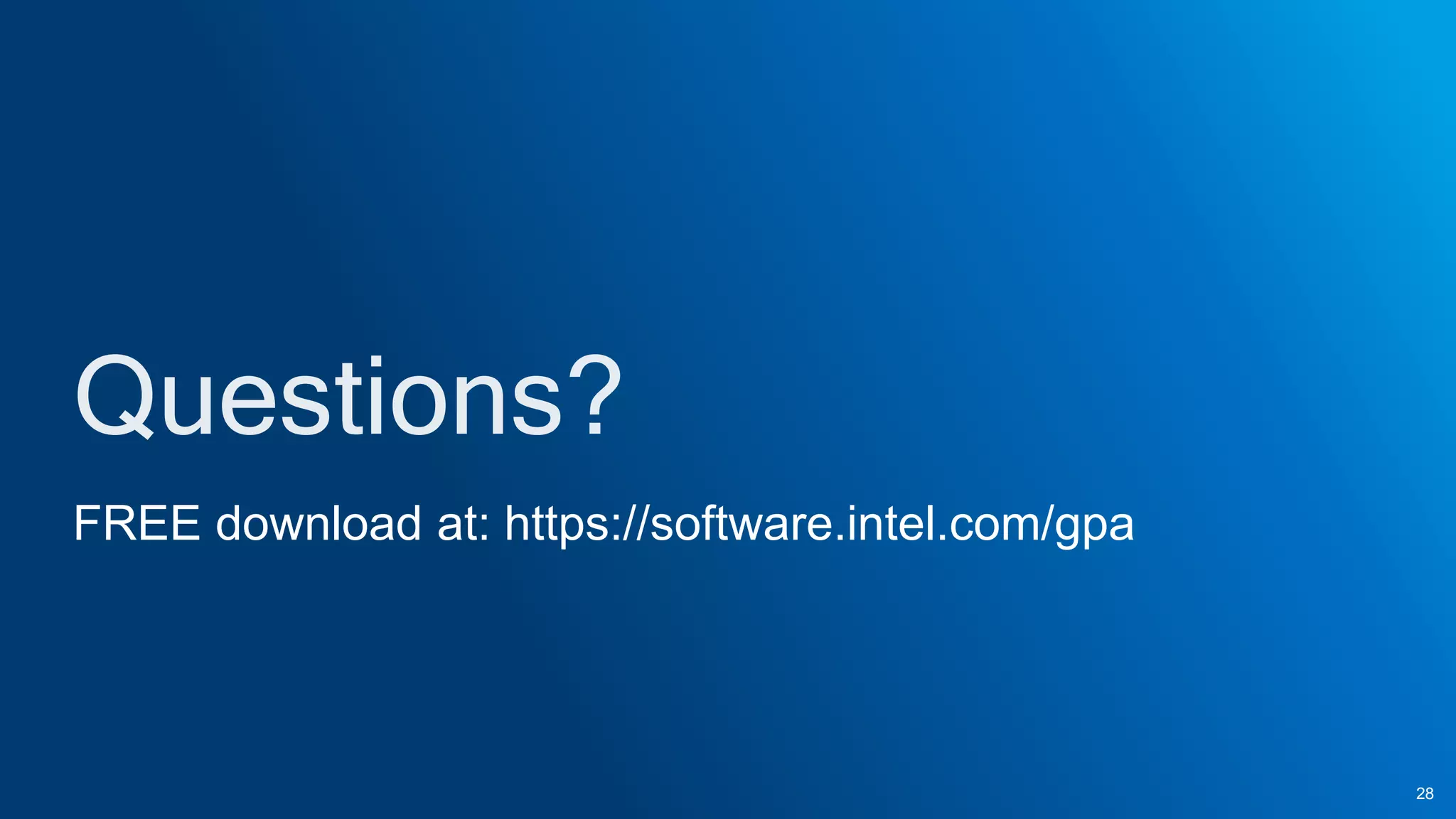 FREE download at: https://software.intel.com/gpa
28
 