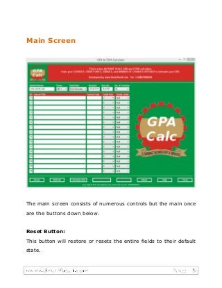 Main Screen
The main screen consists of numerous controls but the main once
are the buttons down below.
Reset Button:
This button will restore or resets the entire fields to their default
state.
 