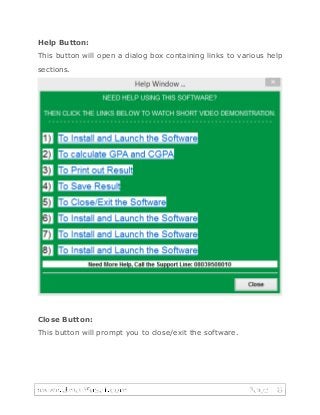 Help Button:
This button will open a dialog box containing links to various help
sections.
Close Button:
This button will prompt you to close/exit the software.
 