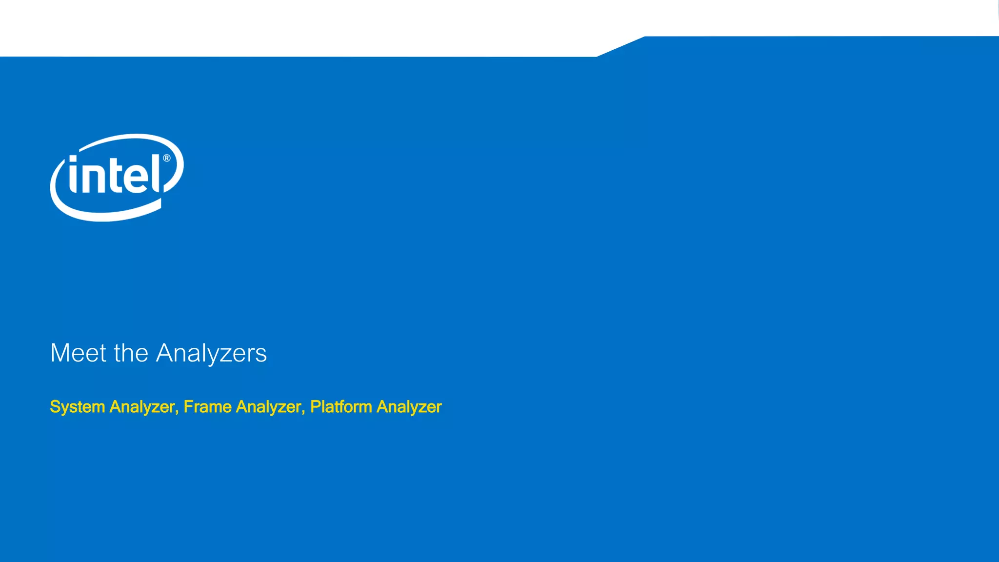Meet the Analyzers
System Analyzer, Frame Analyzer, Platform Analyzer
 