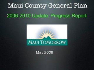 Maui County General Plan
2006-2010 Update: Progress Report




            May 2009
 