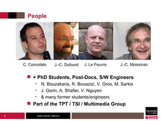 People




    C. Concolato               J.-C. Dufourd   J. Le Feuvre   J.-C. Moissinac


       + PhD Students, Post-Do...