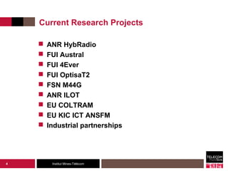Current Research Projects

       ANR HybRadio
       FUI Austral
       FUI 4Ever
       FUI OptisaT2
       FSN M44...