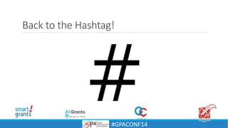 Back to the Hashtag!
#GPACONF14
 
