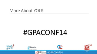 More About YOU!
#GPACONF14
#GPACONF14
 