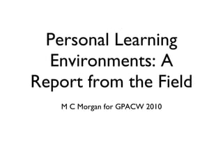 Personal Learning Environments: A Report from the Field ,[object Object]