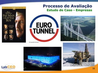 Processo de Avaliação
 Estudo de Caso - Empresas




                             16
 