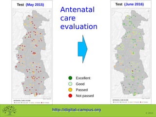 http://digital-campus.org
© 2013
Antenatal
care
evaluation
Test (June 2016)Test (May 2015)
Excellent
Good
Passed
Not passed
 