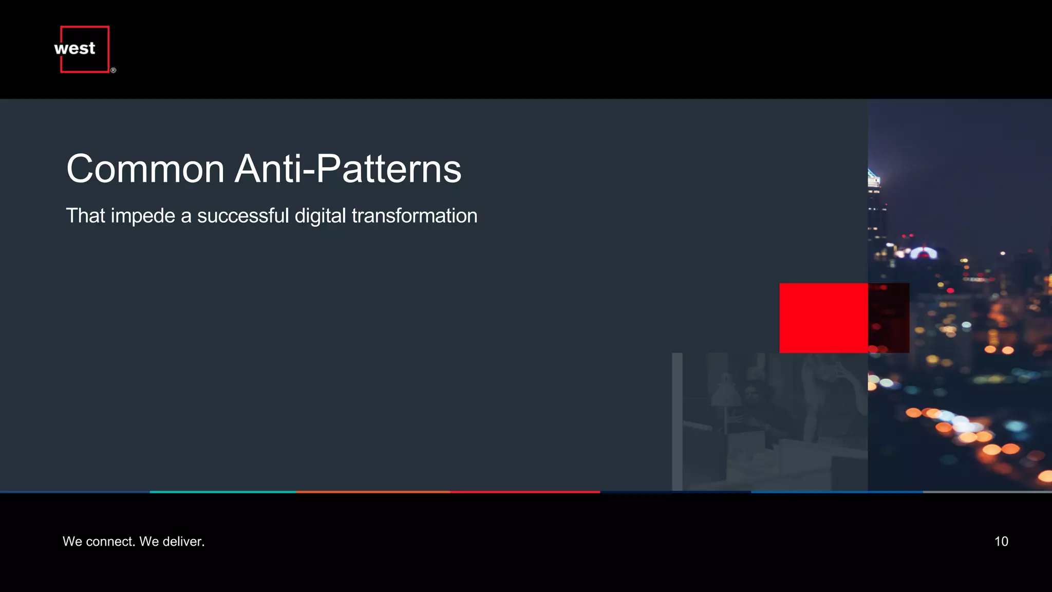 We connect. We deliver. 10
Common Anti-Patterns
That impede a successful digital transformation
 