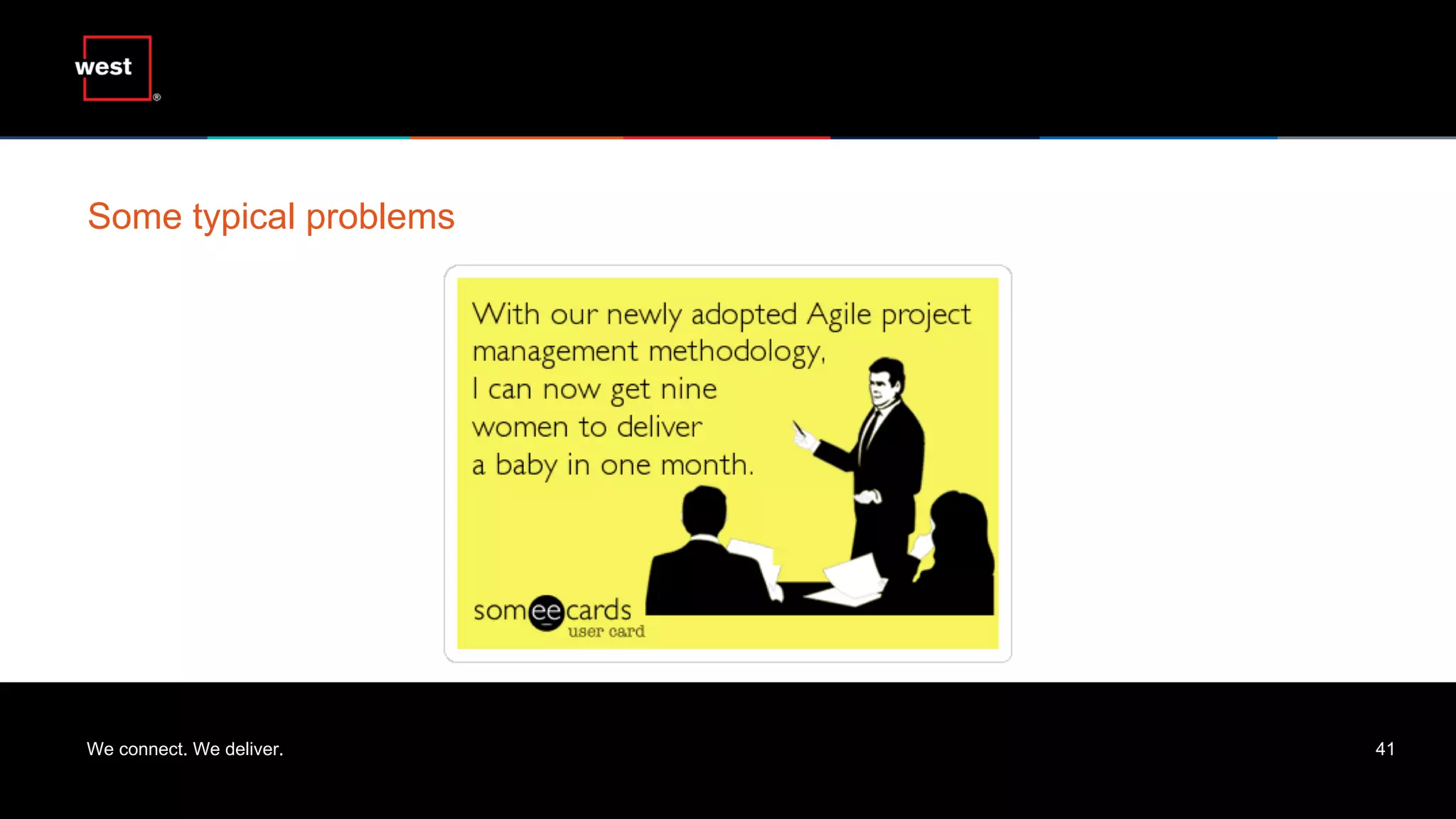 We connect. We deliver. 41
Some typical problems
 