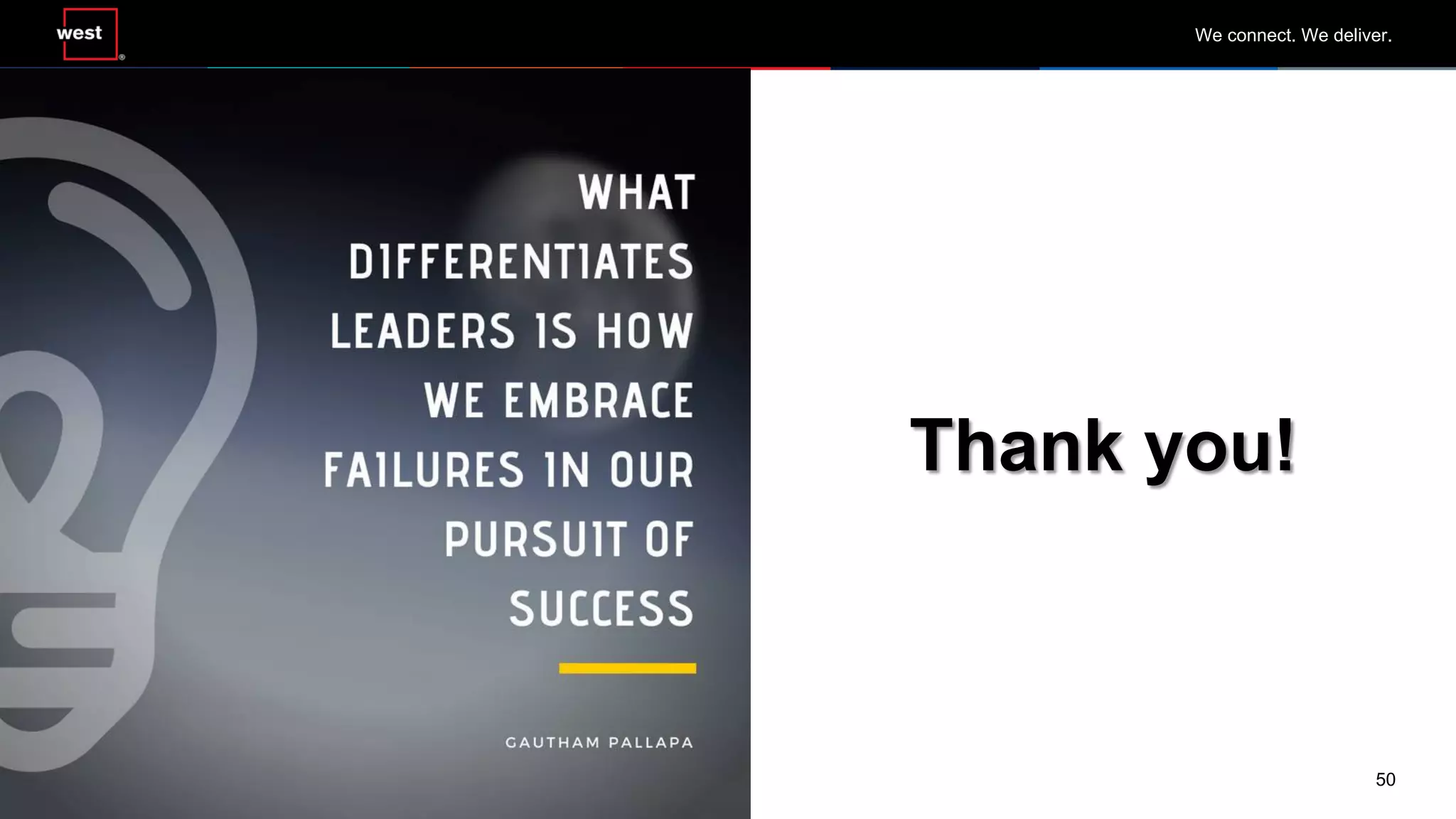 50
We connect. We deliver.
Thank you!
 